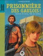 Journal de Livia, fille de Sextius T.02 Prisonnière des Gaulois !