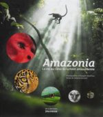Amazonia : la vie au coeur de la forêt amazonienne
