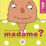 Mais qui est cette madame ? : ma maman : un livre-matières rigolo pour les petits curieux