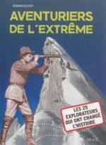 Aventuriers de l'extrême : les 25 explorateurs qui ont changé l'histoire