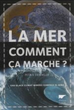 La Mer, comment ça marche ? : eau, glace, climat, marées, icebergs, el nino