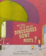 Dis papa, est-ce que les dinosaures sont morts?