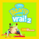 Bizarre mais vrai ! : 300 faits renversants T.02