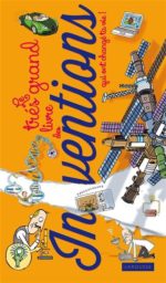 Le Très grand livre des inventions qui ont changé ta vie !