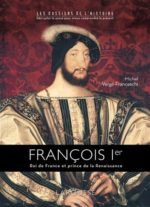 François Ier : roi de France et prince de la Renaissance