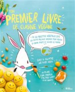 Ton premier livre de cuisine végane : plus de 60 recettes végétales que les petits peuvent préparer