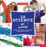 La Science qui se mange : petites expériences scientifiques à réaliser en famille
