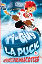 Ti-Guy La Puck 01 : La révolte des mascottes