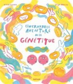 L'INCROYABLE AVENTURE DE LA GENETIQUE