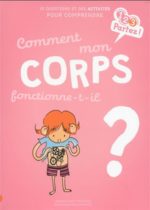 Comment mon corps fonctionne-t-il ? : 10 questions et des activités pour comprendre