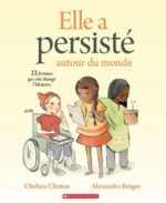 Elle a persisté autour du monde : 13 femmes qui ont changé l'Histoire