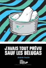 J'avais tout prévu sauf les bélugas