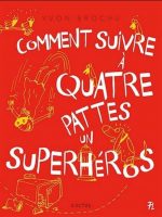 Comment suivre à quatre pattes un superhéros