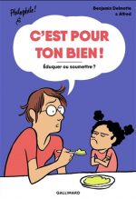 C'est pour ton bien ! : éduquer ou soumettre ?