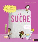 La Science est dans le sucre : 10 expériences faciles et étonnantes !