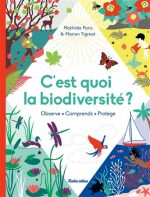 C'est quoi la biodiversité ? : observe, comprends, protège