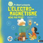 Pr Albert présente : l'électro-magnétisme : même pas peur !
