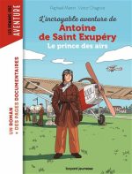 L'Incroyable aventure de Antoine de Saint-Exupéry : le prince des airs
