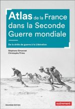 Atlas de la France dans la Seconde Guerre mondiale : de la drôle de guerre à la Libération N. éd.