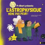Pr Albert présente : l'astrophysique même pas peur !
