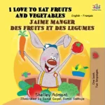 I Love to Eat Fruits and Vegetables (English French Bilingual)