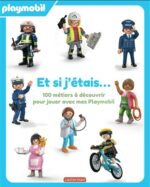 Et si j'étais... 100 métiers à découvrir pour jouer avec mes Playmobil