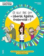 Ça veut dire quoi « Liberté, Égalité, Fraternité