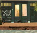 La Maison sur le canal : histoire de la maison d'Anne Franck